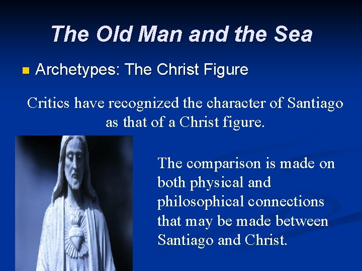 The Old Man and the Sea n Archetypes: The Christ Figure Critics have recognized