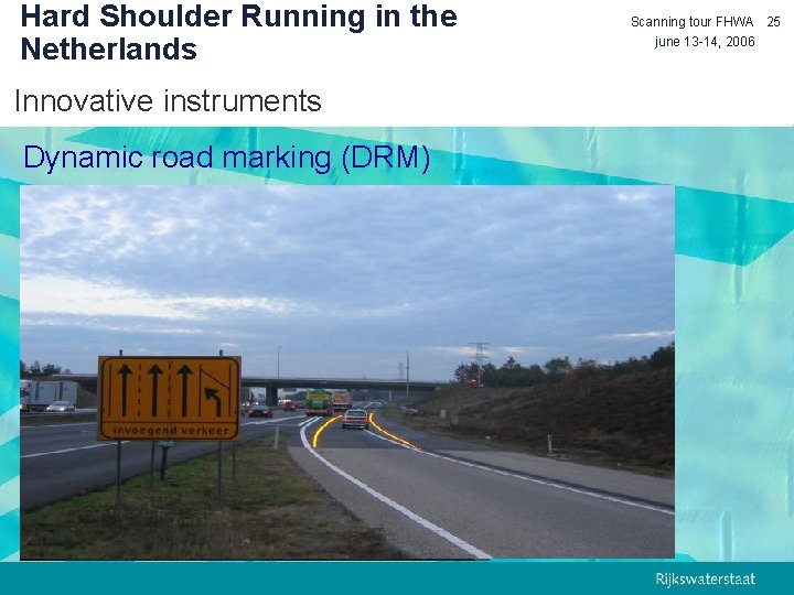 Hard Shoulder Running in the Netherlands Innovative instruments Dynamic road marking (DRM) Scanning tour