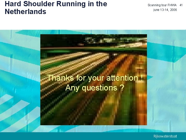 Hard Shoulder Running in the Netherlands Thanks for your attention ! Any questions ?