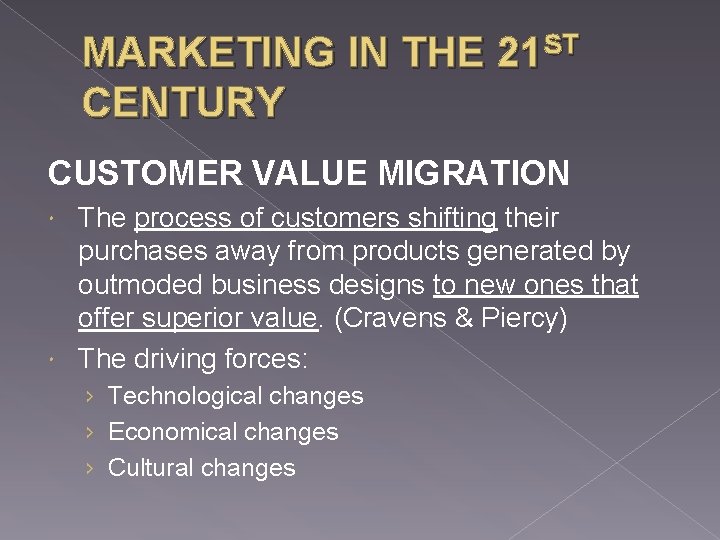 MARKETING IN THE 21 ST CENTURY CUSTOMER VALUE MIGRATION The process of customers shifting