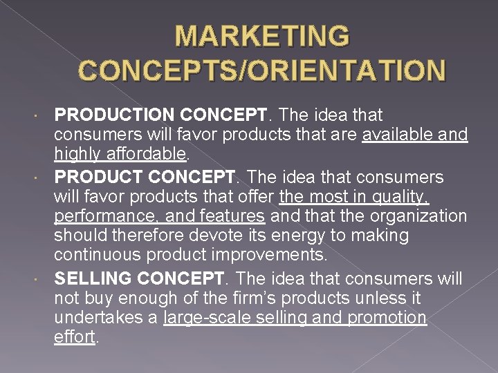 MARKETING CONCEPTS/ORIENTATION PRODUCTION CONCEPT. The idea that consumers will favor products that are available