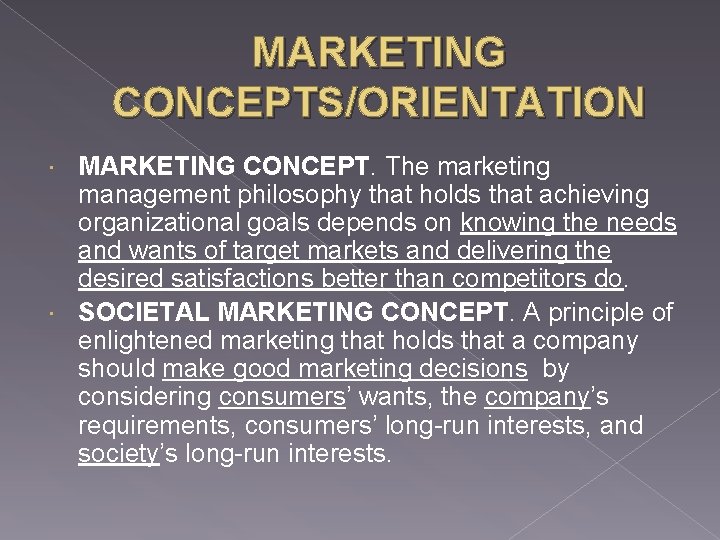 MARKETING CONCEPTS/ORIENTATION MARKETING CONCEPT. The marketing management philosophy that holds that achieving organizational goals