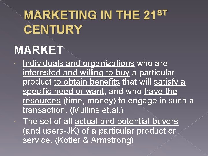 MARKETING IN THE 21 ST CENTURY MARKET Individuals and organizations who are interested and