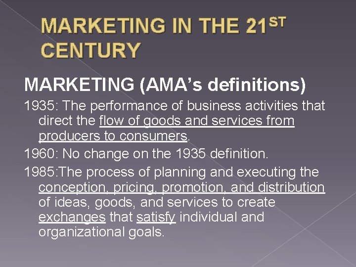 MARKETING IN THE 21 ST CENTURY MARKETING (AMA’s definitions) 1935: The performance of business