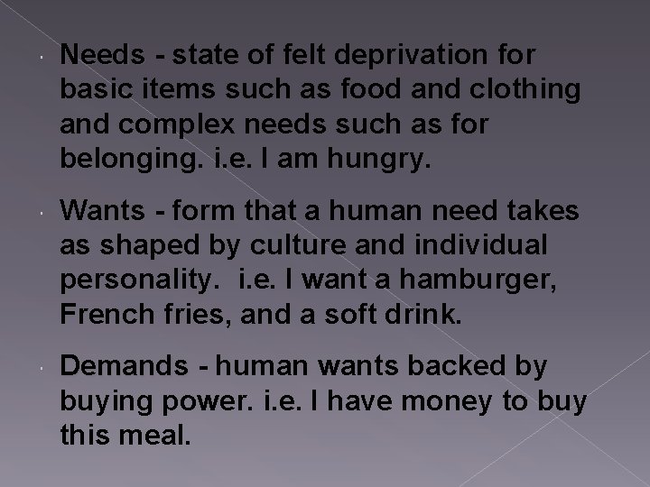  Needs - state of felt deprivation for basic items such as food and