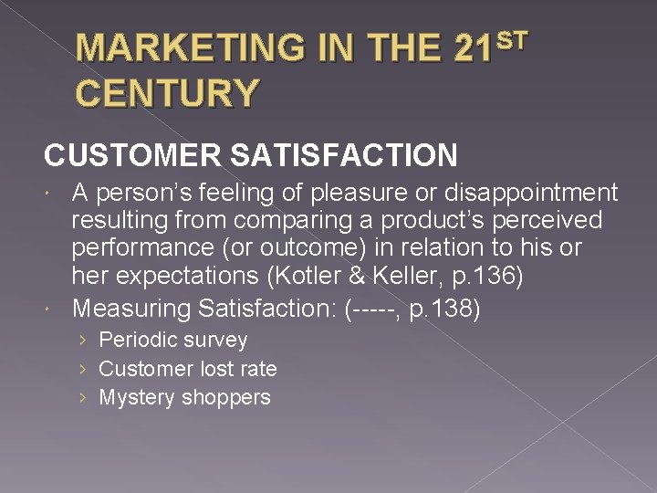 MARKETING IN THE 21 ST CENTURY CUSTOMER SATISFACTION A person’s feeling of pleasure or
