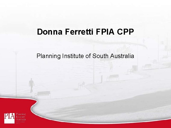 Donna Ferretti FPIA CPP Planning Institute of South Australia 