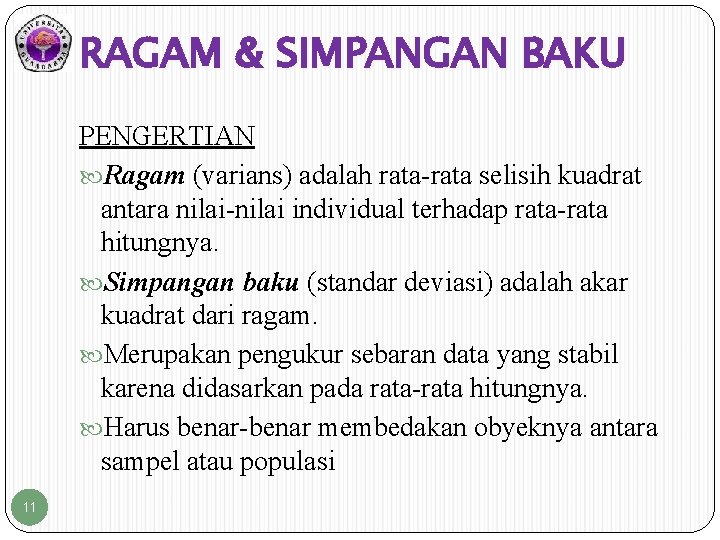 RAGAM & SIMPANGAN BAKU PENGERTIAN Ragam (varians) adalah rata-rata selisih kuadrat antara nilai-nilai individual