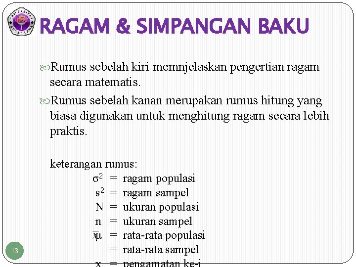 RAGAM & SIMPANGAN BAKU Rumus sebelah kiri memnjelaskan pengertian ragam secara matematis. Rumus sebelah