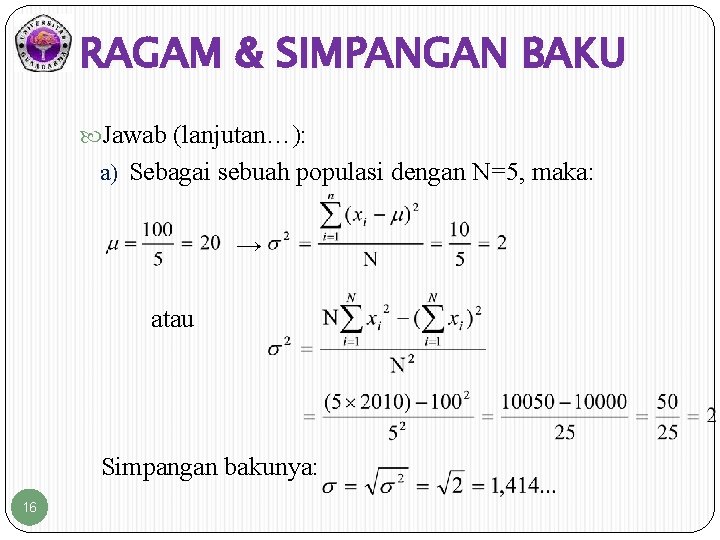 RAGAM & SIMPANGAN BAKU Jawab (lanjutan…): a) Sebagai sebuah populasi dengan N=5, maka: →