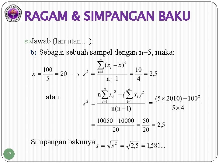 RAGAM & SIMPANGAN BAKU Jawab (lanjutan…): b) Sebagai sebuah sampel dengan n=5, maka: →