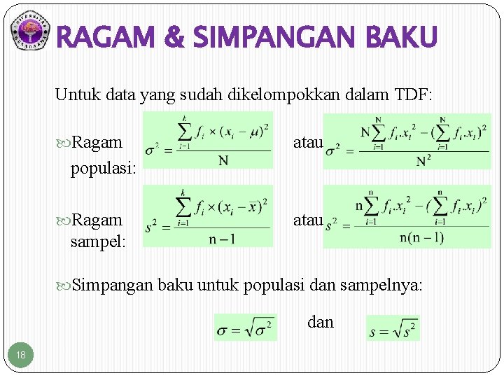 RAGAM & SIMPANGAN BAKU Untuk data yang sudah dikelompokkan dalam TDF: Ragam atau populasi: