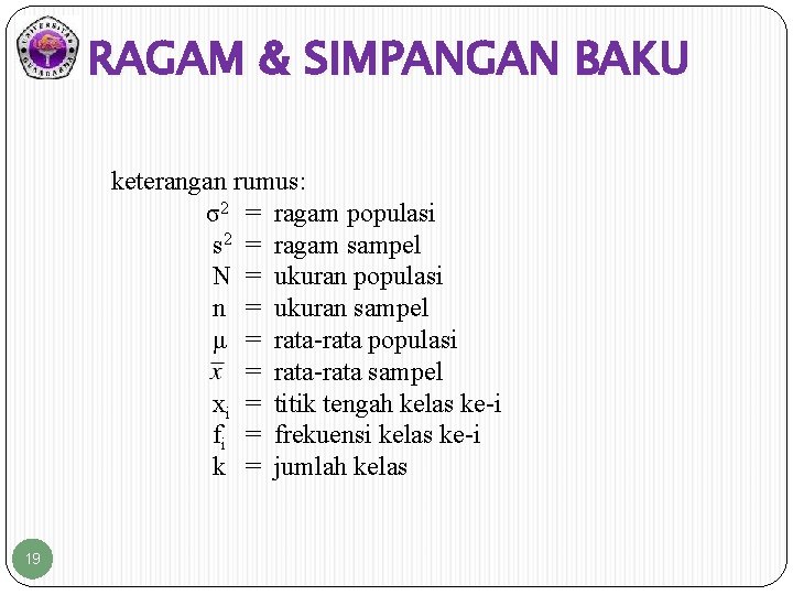 RAGAM & SIMPANGAN BAKU keterangan rumus: σ2 = ragam populasi s 2 = ragam