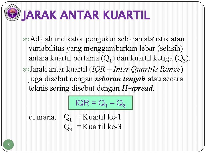JARAK ANTAR KUARTIL Adalah indikator pengukur sebaran statistik atau variabilitas yang menggambarkan lebar (selisih)