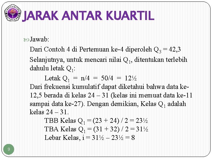 JARAK ANTAR KUARTIL Jawab: Dari Contoh 4 di Pertemuan ke-4 diperoleh Q 3 =