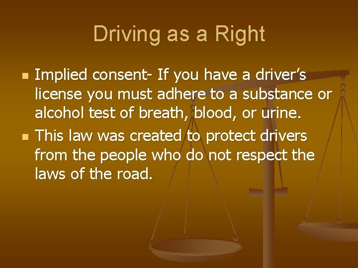 Driving as a Right n n Implied consent- If you have a driver’s license