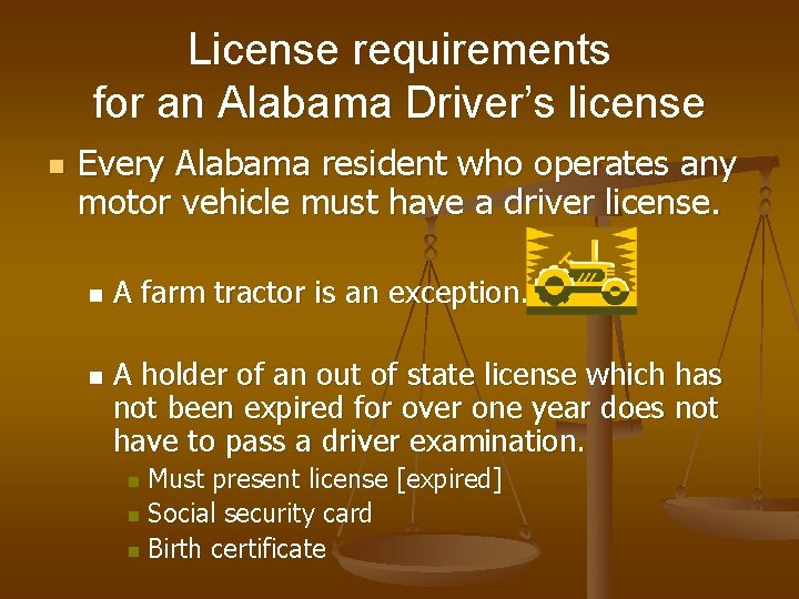 License requirements for an Alabama Driver’s license n Every Alabama resident who operates any