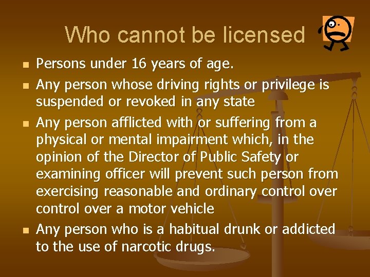 Who cannot be licensed n n Persons under 16 years of age. Any person