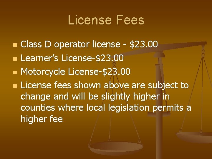 License Fees n n Class D operator license - $23. 00 Learner’s License-$23. 00