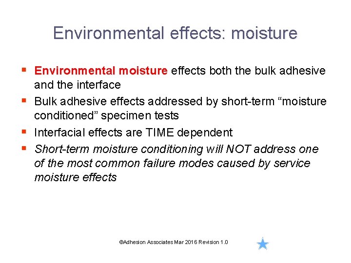 Environmental effects: moisture § Environmental moisture effects both the bulk adhesive § § §