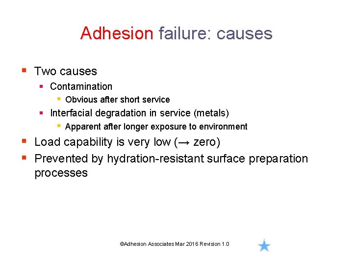 Adhesion failure: causes § Two causes § Contamination § Obvious after short service §