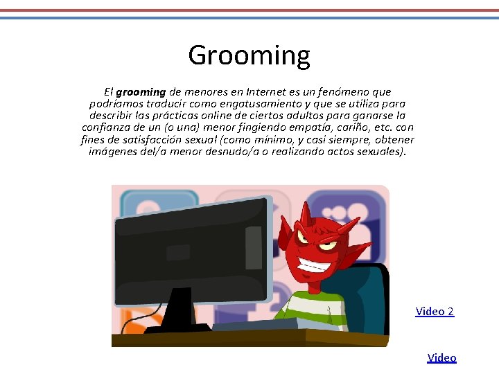 Grooming El grooming de menores en Internet es un fenómeno que podríamos traducir como