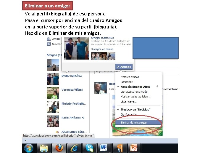 Eliminar a un amigo: Ve al perfil (biografía) de esa persona. Pasa el cursor