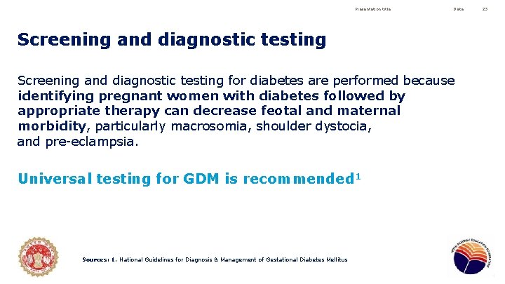 Presentation title Date Screening and diagnostic testing for diabetes are performed because identifying pregnant