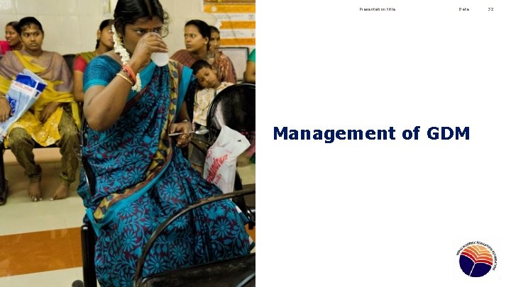 Presentation title Date Management of GDM 32 