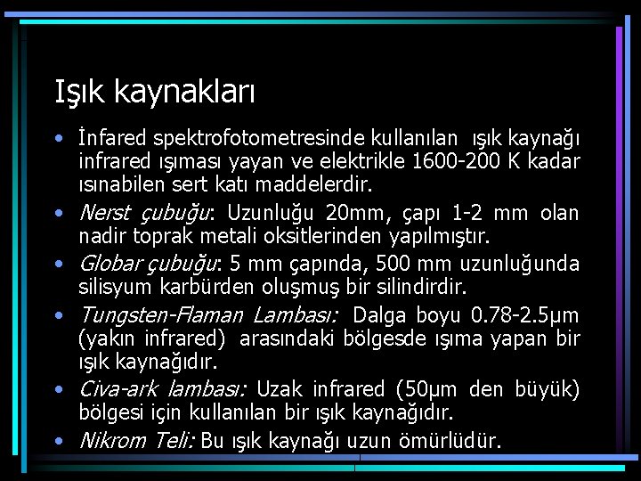 Işık kaynakları • İnfared spektrofotometresinde kullanılan ışık kaynağı infrared ışıması yayan ve elektrikle 1600