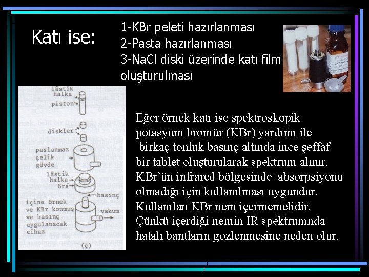 Katı ise: 1 -KBr peleti hazırlanması 2 -Pasta hazırlanması 3 -Na. Cl diski üzerinde