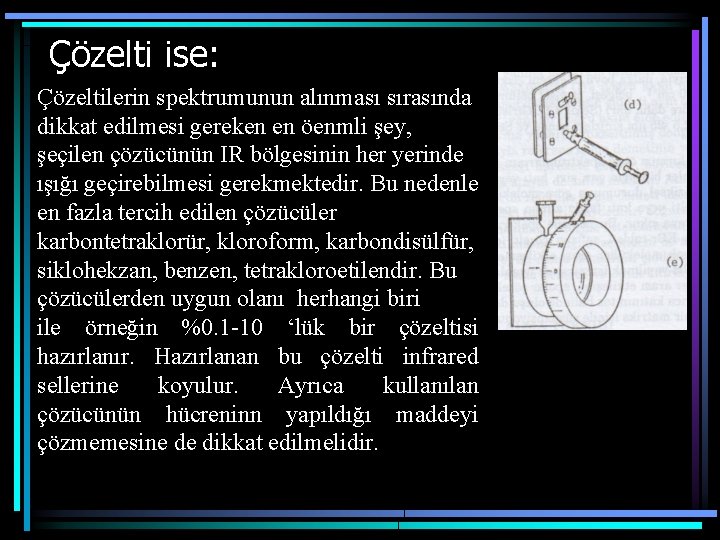 Çözelti ise: Çözeltilerin spektrumunun alınması sırasında dikkat edilmesi gereken en öenmli şey, şeçilen çözücünün