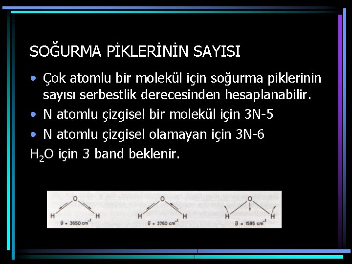 SOĞURMA PİKLERİNİN SAYISI • Çok atomlu bir molekül için soğurma piklerinin sayısı serbestlik derecesinden