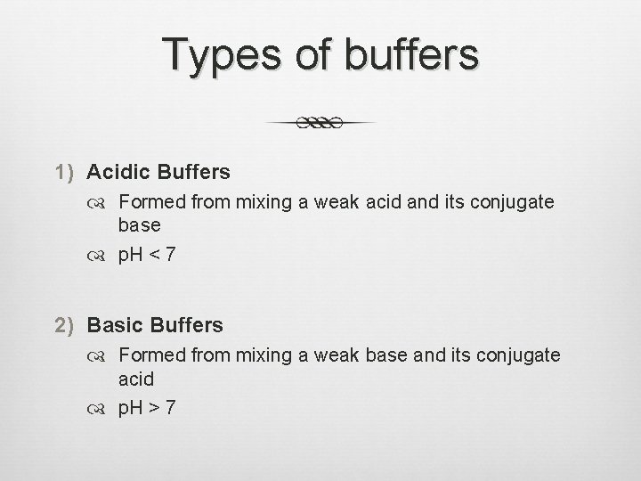 Types of buffers 1) Acidic Buffers Formed from mixing a weak acid and its