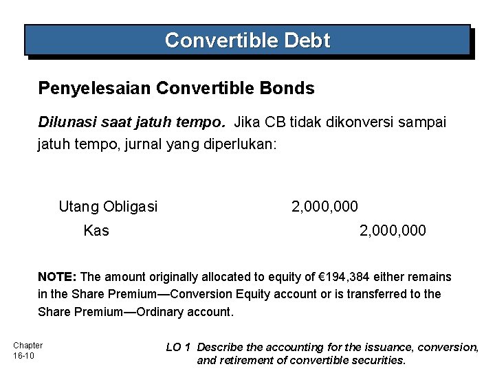 Convertible Debt Penyelesaian Convertible Bonds Dilunasi saat jatuh tempo. Jika CB tidak dikonversi sampai