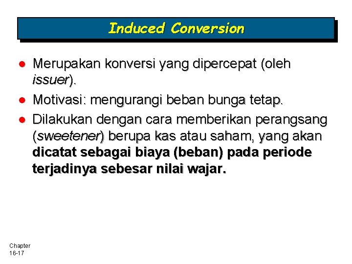 Induced Conversion l l l Chapter 16 -17 Merupakan konversi yang dipercepat (oleh issuer).