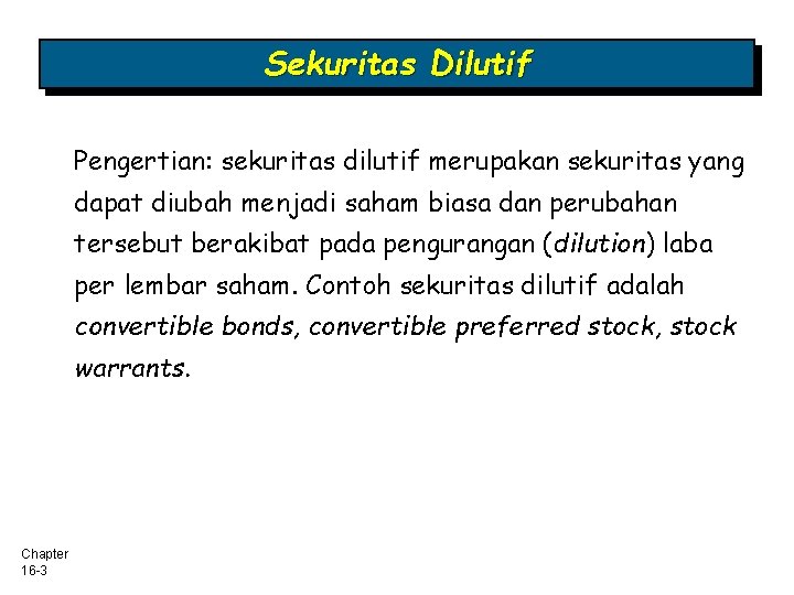Sekuritas Dilutif Pengertian: sekuritas dilutif merupakan sekuritas yang dapat diubah menjadi saham biasa dan