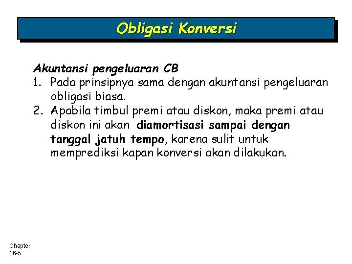 Obligasi Konversi Akuntansi pengeluaran CB 1. Pada prinsipnya sama dengan akuntansi pengeluaran obligasi biasa.