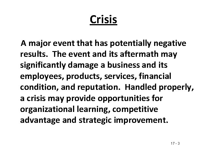 Crisis A major event that has potentially negative results. The event and its aftermath