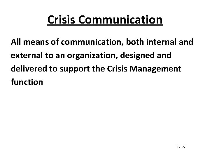 Crisis Communication All means of communication, both internal and external to an organization, designed