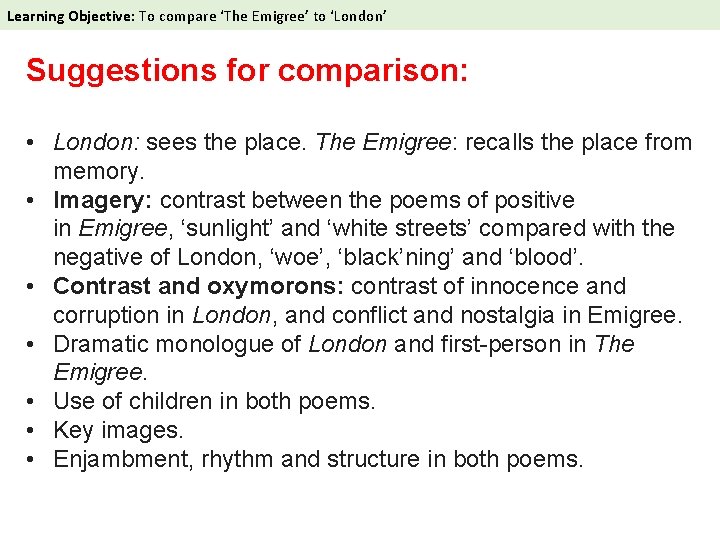  Learning Objective: To compare ‘The Emigree’ to ‘London’ Suggestions for comparison: • London: