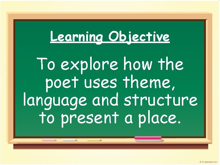 Learning Objective To explore how the poet uses theme, language and structure to present