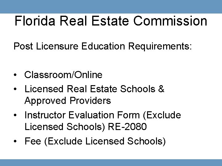 Florida Real Estate Commission Post Licensure Education Requirements: • Classroom/Online • Licensed Real Estate