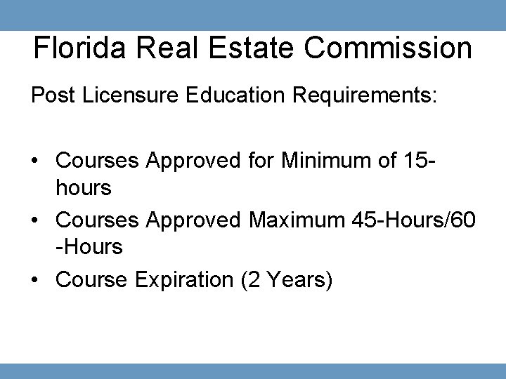 Florida Real Estate Commission Post Licensure Education Requirements: • Courses Approved for Minimum of