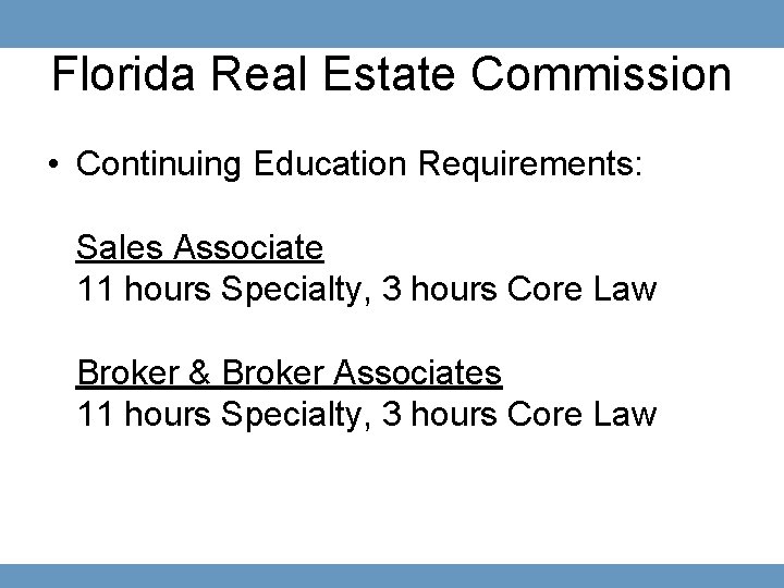 Florida Real Estate Commission • Continuing Education Requirements: Sales Associate 11 hours Specialty, 3