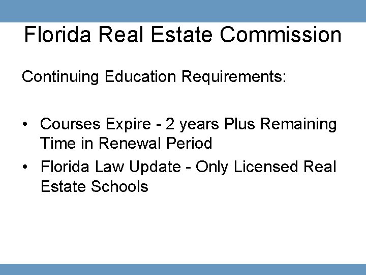 Florida Real Estate Commission Continuing Education Requirements: • Courses Expire - 2 years Plus