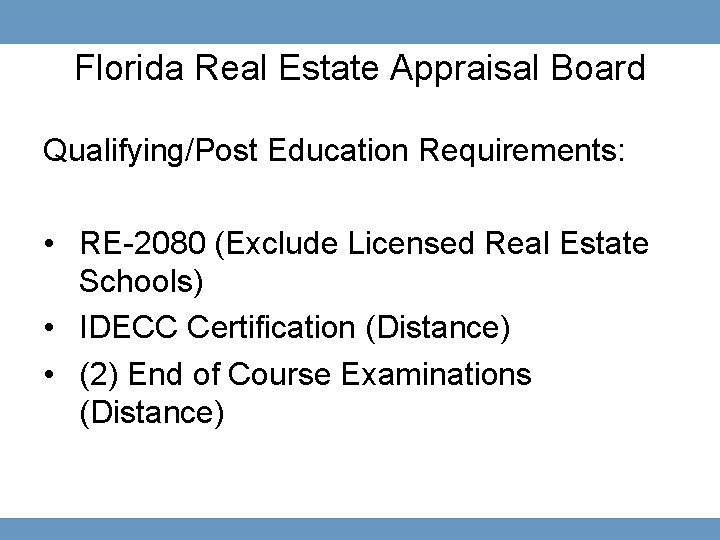 Florida Real Estate Appraisal Board Qualifying/Post Education Requirements: • RE-2080 (Exclude Licensed Real Estate