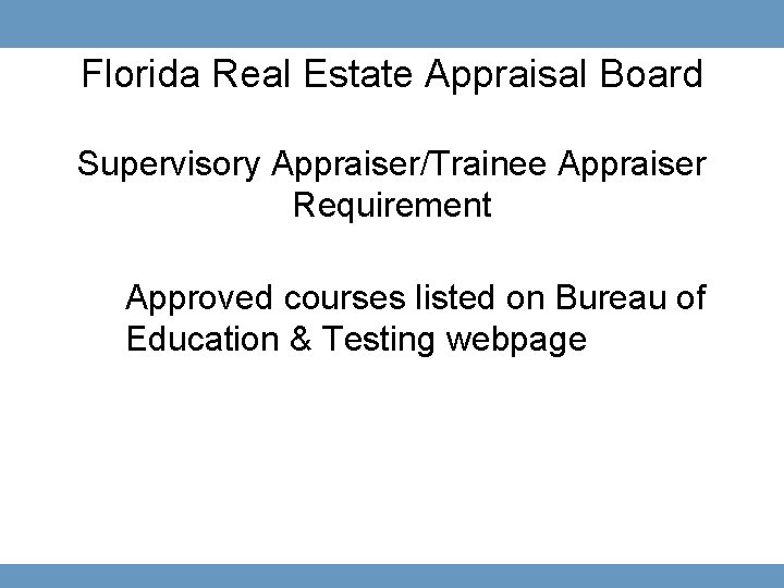 Florida Real Estate Appraisal Board Supervisory Appraiser/Trainee Appraiser Requirement Approved courses listed on Bureau