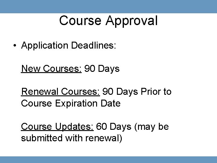 Course Approval • Application Deadlines: New Courses: 90 Days Renewal Courses: 90 Days Prior