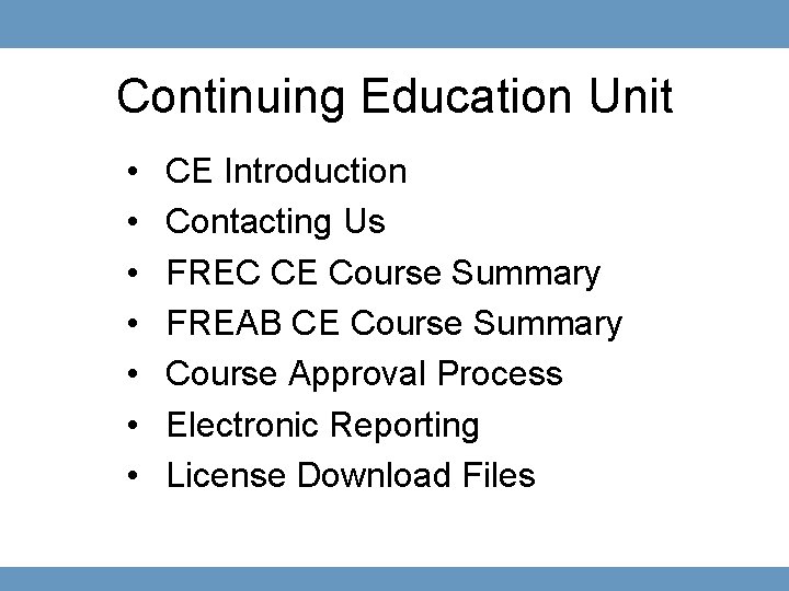 Continuing Education Unit • • CE Introduction Contacting Us FREC CE Course Summary FREAB